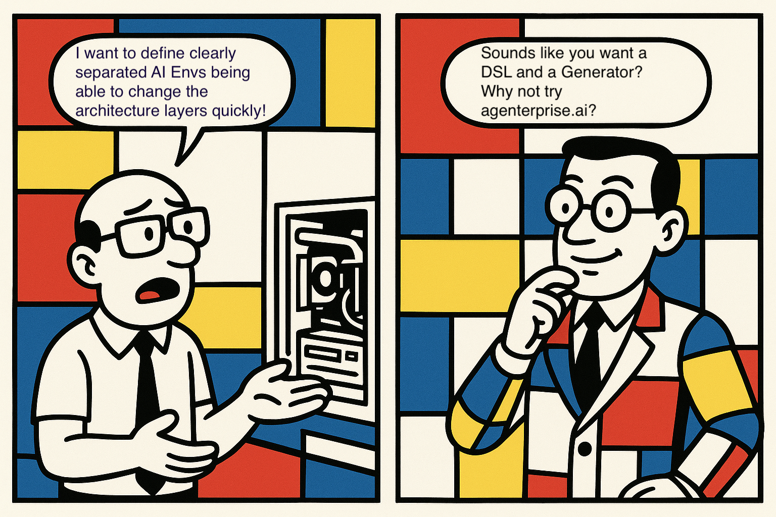 AI Generated comic with dialog. IT GUY: I want to define clearly separated AI Envs being able to change the architecture layers quickly! showing lost IT man who needs a solution for defining. Mr Agenterprise replies: Sounds like you want a DSL and a Generator? Why not try agenterprise.ai? 